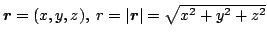 $\mbox{\boldmath$r$} = (x,y,z),\;r=\vert\mbox{\boldmath$r$}\vert=\sqrt{x^2+y^2+z^2}$