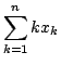 $\displaystyle\sum_{k=1}^nkx_k$