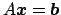 $A \mbox{\boldmath$x$} = \mbox{\boldmath$b$}$