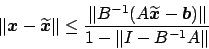 \begin{displaymath}
\Vert \mbox{\boldmath $x$} - \widetilde{\mbox{\boldmath $x$}...
...$}} - \mbox{\boldmath $b$})\Vert}
{1- \Vert I - B^{-1}A \Vert}
\end{displaymath}